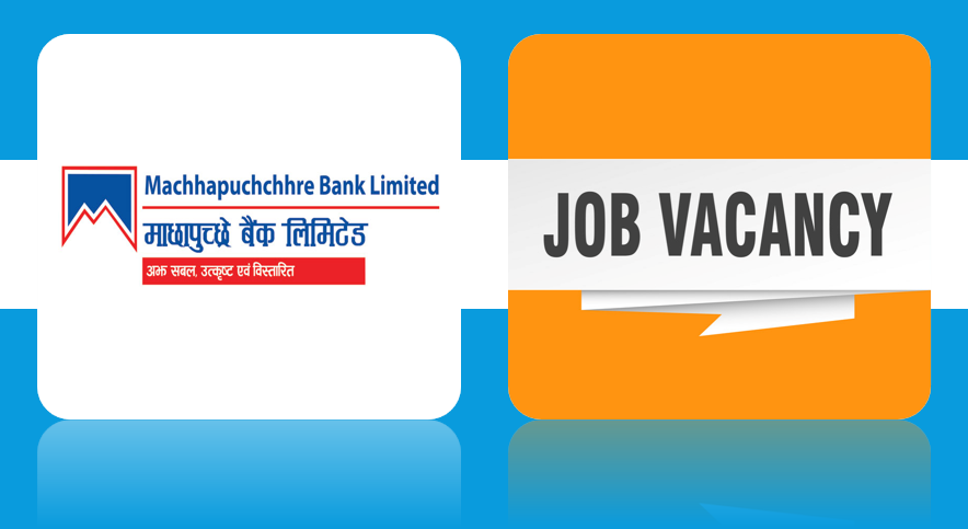 माछापुच्छ्रे बैंकमा "ट्रेनि जुनियर असिस्टेन्ट" पदमा दरखास्त आह्वान, सातै प्रदेशमा ७० जना माग